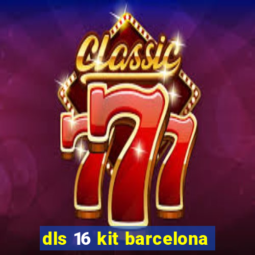 dls 16 kit barcelona